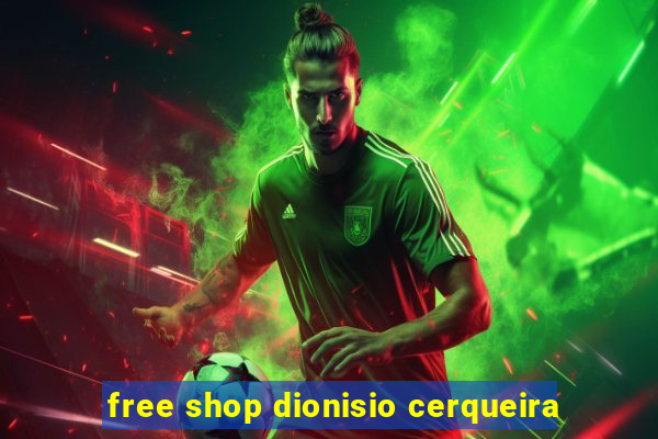 free shop dionisio cerqueira